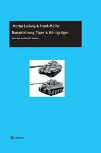 Baixar Bauanleitung Tiger & Königstiger: Bauanleitung zum Bau aus LEGO (German Edition) pdf, epub, ebook