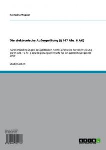 Baixar Die elektronische Außenprüfung (§ 147 Abs. 6 AO): Rahmenbedingungen des geltenden Rechts und seine Fortentwicklung durch Art. 10 Nr. 6 des Regierungsentwurfs für ein Jahressteuergesetz 2009 pdf, epub, ebook