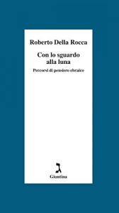 Baixar Con lo sguardo alla luna. Percorsi di pensiero ebraico pdf, epub, ebook