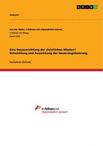 Baixar Eine Neuausrichtung der christlichen Mission? Entwicklung und Auswirkung der Neuevangelisierung (Aus der Reihe: e-fellows.net stipendiaten-wissen) pdf, epub, ebook