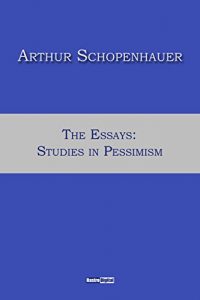 Baixar The Essays of Arthur Schopenhauer: Studies in Pessimism (With Notes)(Biography)(Illustrated) (English Edition) pdf, epub, ebook