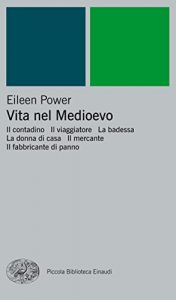 Baixar Vita nel Medioevo: Il contadino. Il viaggiatore. La badessa. La donna di casa. Il mercante. Il fabbricante di panno (Piccola biblioteca Einaudi. Nuova serie Vol. 24) pdf, epub, ebook