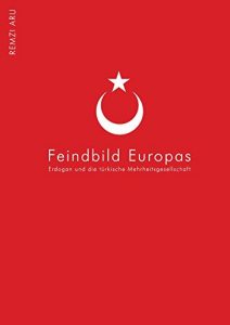 Baixar Türkei – Feindbild Europas: Die türkisch – europäischen Beziehungen der letzten 20 Jahre. Im richtigen Kontext (German Edition) pdf, epub, ebook