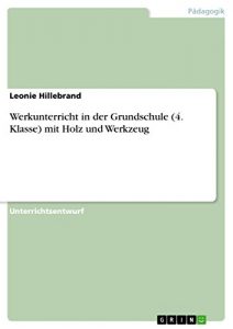 Baixar Werkunterricht in der Grundschule (4. Klasse) mit Holz und Werkzeug pdf, epub, ebook