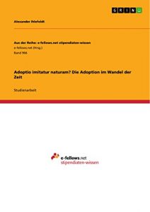Baixar Adoptio imitatur naturam? Die Adoption im Wandel der Zeit (Aus der Reihe: e-fellows.net stipendiaten-wissen) pdf, epub, ebook