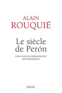 Baixar Le Siècle de Perón: Essai sur les démocraties hégémoniques (DOCUMENTS (H.C)) pdf, epub, ebook