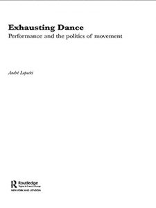 Baixar Exhausting Dance: Performance and the Politics of Movement pdf, epub, ebook