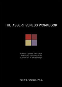Baixar The Assertiveness Workbook: How to Express Your Ideas and Stand Up for Yourself at Work and in Relationships pdf, epub, ebook