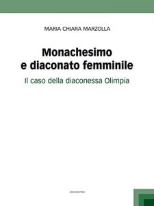 Baixar Monachesimo e diaconato femminile: Il caso della diaconessa Olimpia pdf, epub, ebook