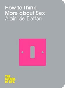 Baixar How To Think More About Sex (The School of Life Book 14) (English Edition) pdf, epub, ebook