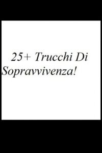 Baixar 25+ Trucchi Di Sopravvivenza! pdf, epub, ebook