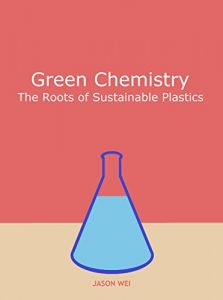 Baixar Green Chemistry: The Roots of Sustainable Plastics (English Edition) pdf, epub, ebook