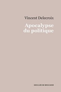 Baixar Apocalypse du politique (ESSAI/DOCUMENTS) pdf, epub, ebook