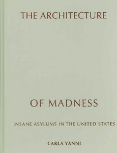 Baixar The Architecture of Madness: Insane Asylums in the United States (Architecture, Landscape and Amer Culture) pdf, epub, ebook