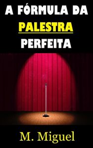 Baixar A Fórmula da Palestra Perfeita (Portuguese Edition) pdf, epub, ebook