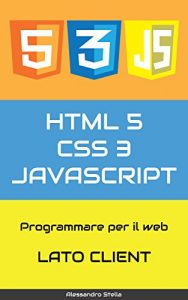 Baixar HTML5, CSS3, JavaScript, ajax, jQuery: Programmare per il web, lato client pdf, epub, ebook