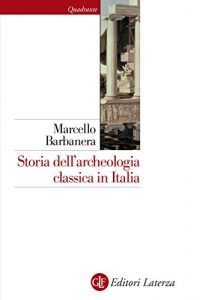 Baixar Storia dell’archeologia classica in Italia: Dal 1764 ai giorni nostri pdf, epub, ebook