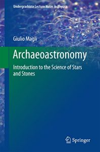 Baixar Archaeoastronomy: Introduction to the Science of Stars and Stones (Undergraduate Lecture Notes in Physics) pdf, epub, ebook