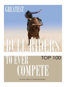 Baixar Greatest Professional Bull Riders to Ever Compete: Top 100 (English Edition) pdf, epub, ebook