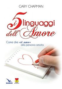 Baixar I 5 linguaggi dell’amore. Come dire “ti amo” alla persona amata. (Matrimonio e famiglia) pdf, epub, ebook