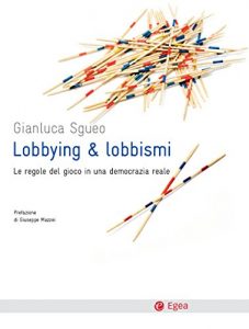 Baixar Lobbying e lobbismi: Le regole del gioco in una democrazia reale (Cultura e società) pdf, epub, ebook