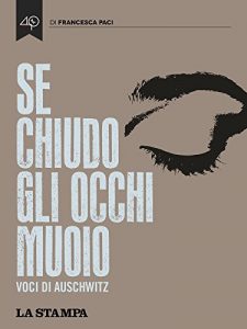 Baixar Se chiudo gli occhi muoio. Voci di Auschwitz pdf, epub, ebook