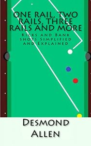 Baixar One Rail, Two Rails, Three Rails and More: Kicks and Bank shots Simplified and Explained (English Edition) pdf, epub, ebook