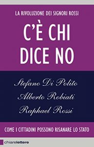 Baixar C’è chi dice no: La rivoluzione dei Signori Rossi. Come i cittadini possono risanare lo Stato pdf, epub, ebook