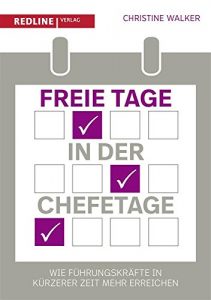 Baixar Freie Tage in der Chefetage: Wie Führungskräfte in kürzerer Zeit mehr erreichen pdf, epub, ebook