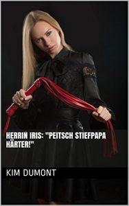 Baixar Herrin Iris: “Peitsch Stiefpapa härter!” (Dominante Frauen 16) (German Edition) pdf, epub, ebook