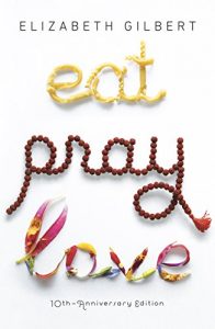 Baixar Eat Pray Love 10th-Anniversary Edition: One Woman’s Search for Everything Across Italy, India and Indonesia pdf, epub, ebook