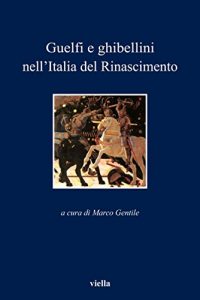 Baixar Guelfi e ghibellini nell’Italia del Rinascimento (I libri di Viella) pdf, epub, ebook