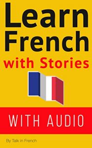 Baixar Learn French With Stories (WITH AUDIO): Improve your French reading and listening comprehension skills with seven French stories for beginner and intermediate … French with Stories t. 1) (French Edition) pdf, epub, ebook