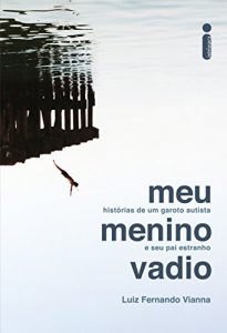 Baixar Meu menino vadio: Histórias de um garoto autista e seu pai estranho (Portuguese Edition) pdf, epub, ebook