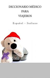 Baixar DICCIONARIO MEDICO PARA VIAJEROS: Espanol – Italiano (Spanish Edition) pdf, epub, ebook