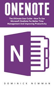 Baixar OneNote: The Ultimate User Guide – How To Use Microsoft OneNote For Better Time Management And Improving Productivity (Time Management, Onenote User Manual, Onenote Tutorial) (English Edition) pdf, epub, ebook