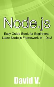 Baixar Node.js: Easy Guide Book for Beginners.  Learn Node.js Framework in 1 Day! (English Edition) pdf, epub, ebook