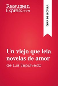 Baixar Un viejo que leía novelas de amor de Luis Sepúlveda (Guía de lectura): Resumen y análisis completo (Spanish Edition) pdf, epub, ebook