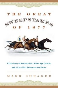 Baixar The Great Sweepstakes of 1877: A True Story of Southern Grit, Gilded Age Tycoons, and a Race That Galvanized the Nation pdf, epub, ebook