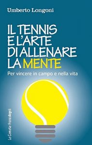 Baixar Il tennis e l’arte di allenare la mente. Per vincere in campo e nella vita: Per vincere in campo e nella vita pdf, epub, ebook