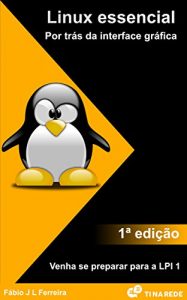 Baixar Linux essencial: Por trás da interface gráfica (Portuguese Edition) pdf, epub, ebook