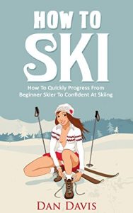 Baixar How To Ski: How To Quickly Progress From Beginner Skier To Confident At Skiing (English Edition) pdf, epub, ebook