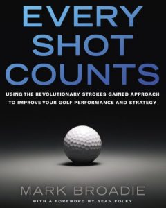 Baixar Every Shot Counts: Using the Revolutionary Strokes Gained Approach to Improve Your Golf Performance and Strategy pdf, epub, ebook