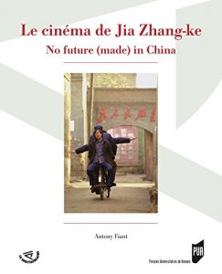 Baixar Le cinéma de Jia Zhang-ke: No future (made) in China (Spectaculaire | Cinéma) pdf, epub, ebook