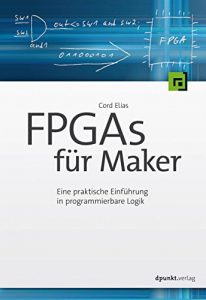 Baixar FPGAs für Maker: Eine praktische Einführung in programmierbare Logik (German Edition) pdf, epub, ebook