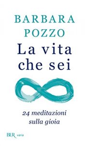 Baixar La vita che sei: 24 meditazioni sulla gioia (Varia) pdf, epub, ebook