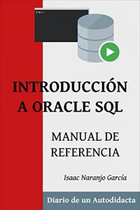 Baixar INTRODUCCIÓN A ORACLE SQL: MANUAL DE REFERENCIA (DIARIO DE UN AUTODIDACTA nº 2) (Spanish Edition) pdf, epub, ebook