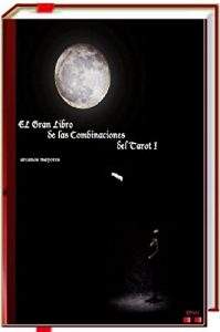 Baixar El Gran Libro de las Combinaciones del Tarot I – 2ª Edición.: Arcanos mayores con menores (Spanish Edition) pdf, epub, ebook