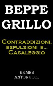 Baixar Beppe Grillo: contraddizioni, espulsioni e…Casaleggio pdf, epub, ebook