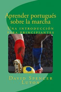 Baixar Aprender portugués sobre la marcha: Una introducción para principiantes (Spanish Edition) pdf, epub, ebook